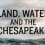 Land, Water, and the Chesapeake